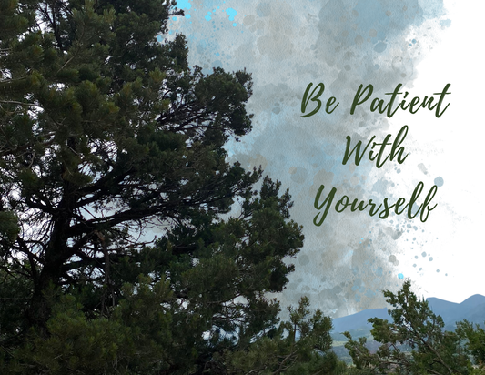 Be Patient With Yourself