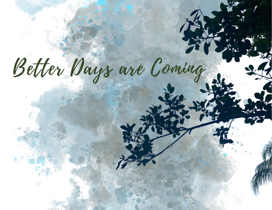 BETTER DAYS ARE COMING