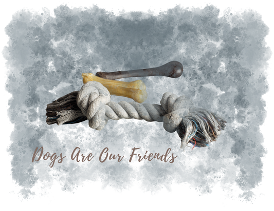 DOGS ARE OUR FRIENDS