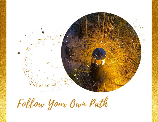 FOLLOW YOUR OWN PATH