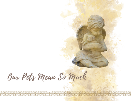 OUR PETS MEAN SO MUCH